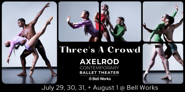 AXCBT BRINGS “THREE’S A CROWD” TO BELL WORKS NYC Dance Artists Join Forces with Monmouth County’s Axelrod Contemporary Ballet Theater